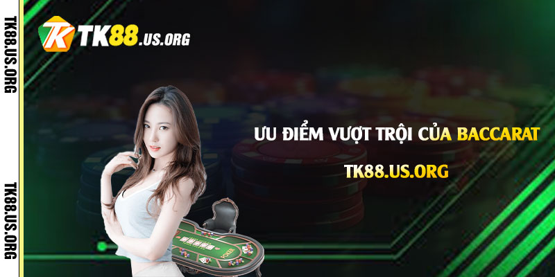 Ưu điểm vượt trội của Baccarat Tk88